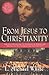 From Jesus to Christianity: How Four Generations of Visionaries & Storytellers Created the New Testament and Christian Faith