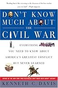 Don't Know Much About the Civil War: Everything You Need to Know About America's Greatest Conflict but Never Learned