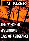 3 Suspense Thrillers in 1 Book (The Vanished, Days of Vengeance, Spellbound) 3 Suspense Thrillers in 1 Book (The Vanished, Days of Vengeance, Spellbound)