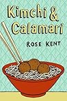 Kimchi & Calamari by Rose Kent