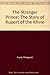 The Stranger Prince: The Story of Rupert of the Rhine
