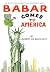 Babar Comes to America by Laurent de Brunhoff Babar Comes to America by Laurent de Brunhoff