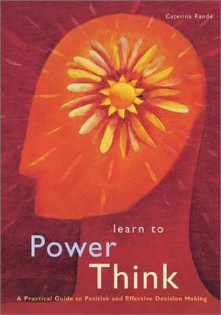Learn to Power Think: A Practical Guide to Positive and Effective Decision Making (Paperback)