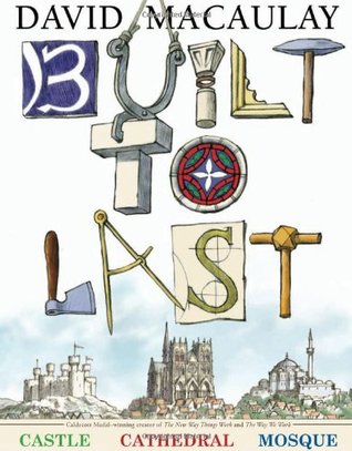Built to Last: The How and Why Behind Buildings. An Engaging Exploration of Architecture for Kids. Includes Castles, Cathedrals, and Mosques with Full-Color Illustrations (Hardcover)