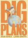Big Plans by Bob Shea