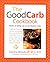 The Good Carb Cookbook: Sec...