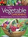 Vegetable Gardening: From Planting to Picking: The Complete Guide to Creating Abountiful Garden