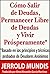 Cómo salir de deudas, permanecer libre de deudas y vivir prósperamente (Spanish Edition)
