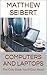 Computers and Laptops: The Only Book You'll Ever Need