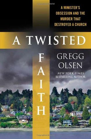 A Twisted Faith: A Minister's Obsession and the Murder That Destroyed a Church (Hardcover)