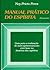 Manual Prático do Espirita: Guia para a realização do auto-aprimoramento com base na Doutrina dos Espíritos