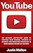 Youtube: The Ultimate Step-By-Step Guide To Creating Your Channel, Building An Audience and Marketing Strategies To Make Massive Income On Youtube! (Social ... Social Media Marketing, Passive Income)