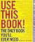 Use This Book!: The Only Book You'll Ever Need!