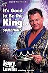 It's Good to Be the King...Sometimes by Jerry Lawler