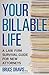 Your Billable Life: A Law Firm Survival Guide for New Attorneys
