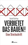 Verbietet das Bauen!: Eine Streitschrift