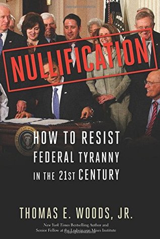 Nullification: How to Resist Federal Tyranny in the 21st Century (Hardcover)