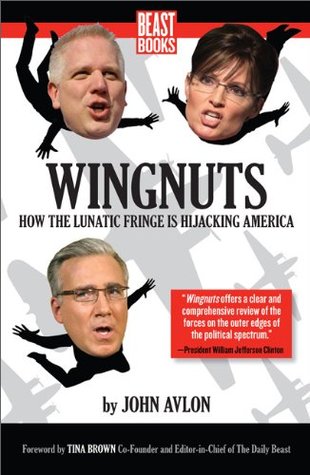 Wingnuts: How the Lunatic Fringe is Hijacking America (Paperback)