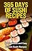 Sushi: 365 Days of Sushi Recipes: Over 50 Delicious & Easy to Cook Sushi Recipes (Sushi Cooking, How to Cook Sushi, Sushi for one, Sushi and Beyond, Sushi Cookbook, Sushi Chef, cooking)