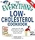 The Everything Low-Cholesterol Cookbook: Keep you heart healthy with 300 delicious low-fat, low-carb recipes