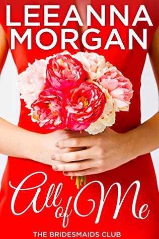 All of Me (The Bridesmaids Club, #1)