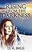 Rising from the Darkness by D.A. Bale