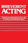 Irreverent Acting