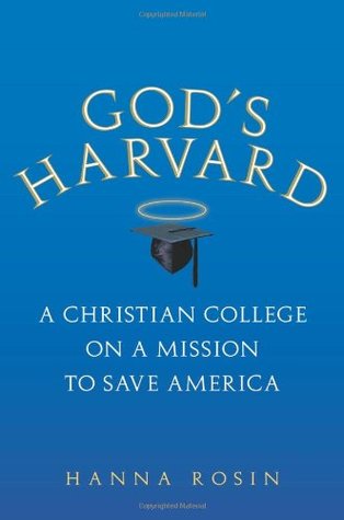 God's Harvard: A Christian College on a Mission to Save America