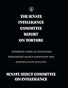 The Senate Intelligence Committee Report on Torture: Committee Study of the Central Intelligence Agencys Detention and Interrogation Program