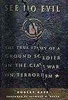 See No Evil: The True Story of a Ground Soldier in the CIA's War on Terrorism