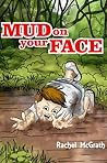 Mud on your Face by Rachel McGrath