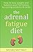 The Adrenal Fatigue Diet: How to Lose Weight Fast and Balance Your Hormones