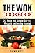 The Wok Cookbook: 35 Tasty and Simple Stir-Fry Recipes for Everyday Cooking (Stir-Frying Healthy Recipes)