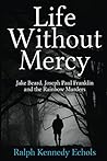 Life Without Mercy: Jake Beard, Joseph Paul Franklin and the Rainbow Murders