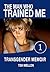 The Man Who Trained Me–Book One: A Transgender Memoir (Transgender Studies, Romance and Erotica Series 1)