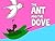 The Ant & The Dove