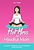 Hot Mess to Mindful Mom by Ali Katz Hot Mess to Mindful Mom by Ali Katz