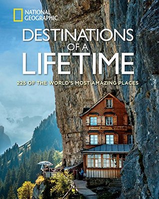 Destinations of a Lifetime: 225 of the World's Most Amazing Places (Kindle Edition)