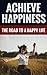 Achieve Happiness: The Road to a Happy Life