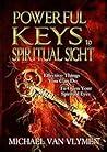 Powerful Keys to Spiritual Sight: Effective Things You Can Do To Open Your Spiritual Eyes