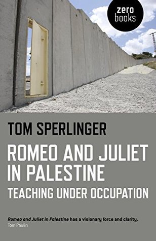 Romeo and Juliet in Palestine: Teaching Under Occupation (Paperback)
