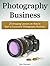 Photography Business: 23 Amazing Lessons on How to Start a Successful Photography Business (Photography business, Photography business books, Photography business secret)