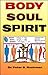 Body, Soul, And Spirit