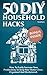 50 DIY Household Hacks: How...