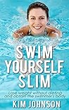 Swimming: Swim Yourself Slim and Obtain the Swimmer’s Body: Losing Weight, Get Lean & Stay Healthy (Vegan, Bodybuilding, IIFYM, Whole 30, Carb Cycling, ... detox, mediterranean diet, Build Muscle) Swimming: Swim Yourself Slim and Obtain the Swimmer’s Body: Losing Weight, Get Lean & Stay Healthy (Vegan, Bodybuilding, IIFYM, Whole 30, Carb Cycling, ... detox, mediterranean diet, Build Muscle)