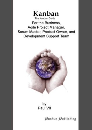 Kanban, The Kanban guide, For the Business, Agile Project Manager, Scrum Master, Product Owner and Development Support Team (Toyota way, Toyota,)