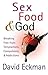 Sex, Food, and God by David Eckman