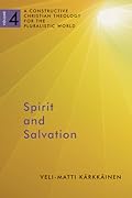 Spirit and Salvation: Constructive Christian Theology for the Pluralistic World, vol. 4