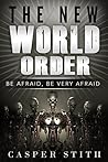 The New World Order: Be Afraid, Be Very Afraid The New World Order: Be Afraid, Be Very Afraid