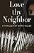 Love Thy Neighbor by Mark Gilleo